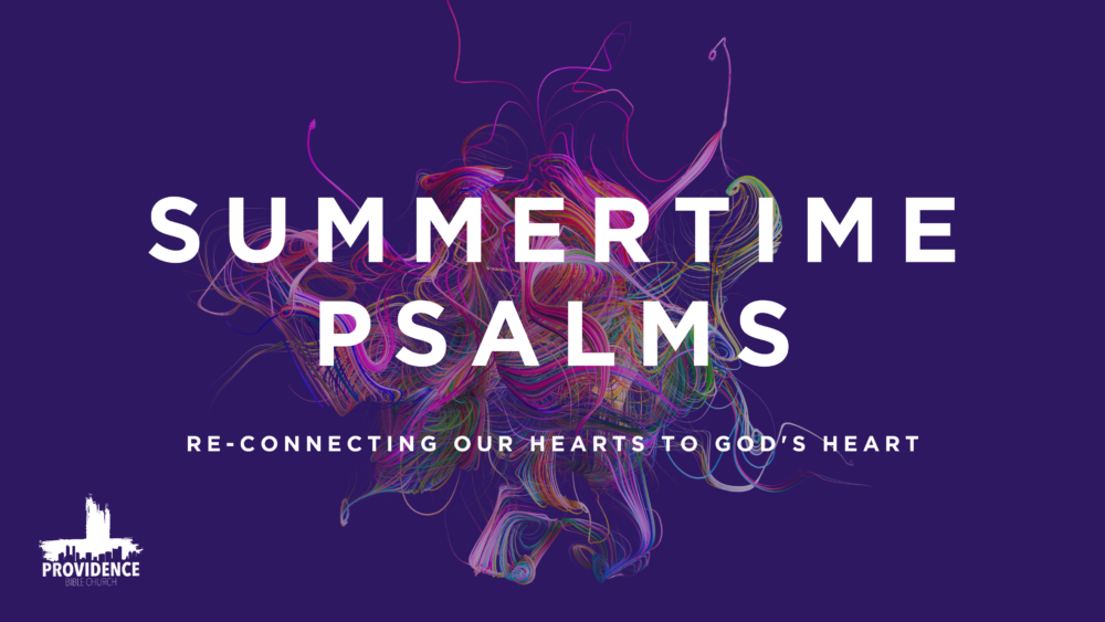 Summertime Psalms: Re-Connecting Our Hearts to God\'s Heart